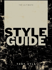  Tony Kyle - The Ultimate Style Guide By Tony Kyle.