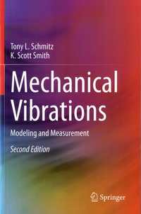 Tony L. Schmitz et K. Scott Smith - Mechanical vibrations - Modeling and measurement.