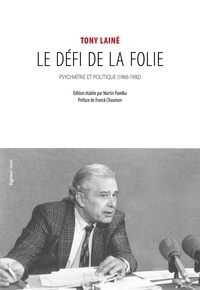 Tony Lainé - Le défi de la folie - Psychiatrie et politique (1966-1992).