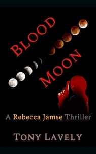  tony lavely - Blood Moon - Rebecca Jamse Thriller, #6.