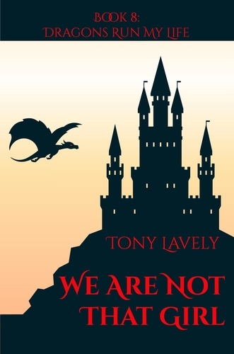  tony lavely - We Are Not That Girl - Dragons Run My Life, #8.