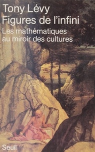 Tony Levy - Figures de l'infini - Les mathématiques au miroir des cultures.