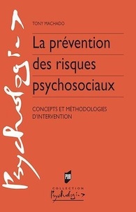 Tony Machado - La prévention des risques psychosociaux - Concepts et méthodologies d'intervention.