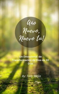 Año Nuevo, Tú Nuevo! Un Devocional De Transformación De Dios De 30 Días