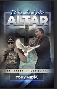  Tony Mejia - De Las Calles al Altar / Un Encuentro Con Jesus - De Las Calles al Altar.