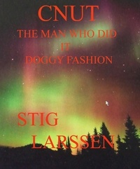  Tony Nash/Stig Larssen et  Stig Larssen - Cnut - The Man Who Did It Doggy Fashion.