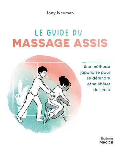 Le guide du massage assis. Une méthode traditionnelle japonaise pour soulager les tensions