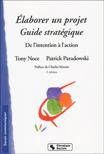 Tony Noce et Patrick Paradowski - Elaborer un projet - Guide stratégique.