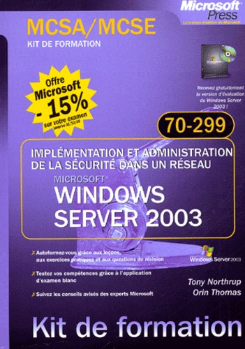 Tony Northrup et Orin Thomas - Windows Server 2003 - Implémentation et administration de la sécurité dans un réseau, examen 70-299.