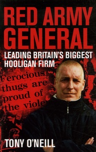 Tony O'Neill - Red Army General - Leading Britain's Biggest Hooligan Gang.