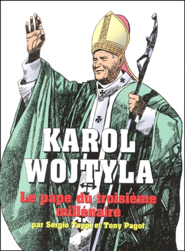 Tony Pagot et Sergio Toppi - Karol Wojtyla. Le Pape Du Troisieme Millenaire.