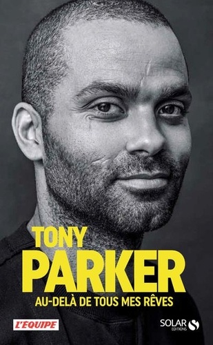Tony Parker - Tony Parker - Au-delà de tous mes rêves.