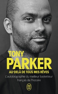 Tony Parker - Tony Parker - Au-delà de tous mes rêves.