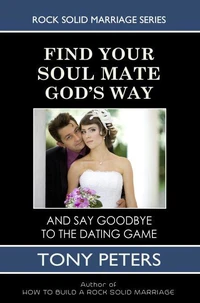 Find Your Soul Mate God’s Way – And Say Goodbye To The Dating Game