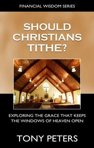 Should Christians Tithe?  Exploring The Grace That Keeps The Windows of Heaven Open