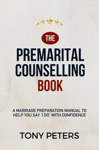The Premarital Counselling Book - A Marriage Preparation Manual to Help You Say ‘I Do’ with Confidence