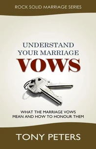 Understand Your Marriage Vows - What the Marriage Vows Mean and How to Honour Them