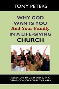 Why God Wants You &amp; Your Family in a Life-giving Church – 12 Reasons to Get Involved in a Great Local Church in Your Area