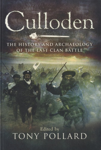 Tony Pollard - Culloden - The History and Archaeology of the Last Clan Battle.