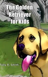  Tony R. Smith - The Golden Retriever for Kids - Cool Animals for Kids.