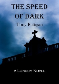  Tony Rattigan - The Speed of Dark - The Londum Series, #3.