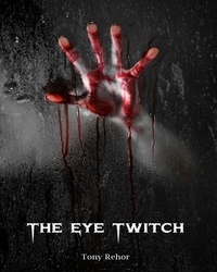  Tony Rehor - The Eye Twitch Murders - John Twait Mystery, #1.