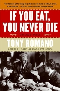 Tony Romano - If You Eat, You Never Die - Chicago Tales.