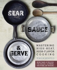 Tony Rosenfeld - Sear, Sauce, and Serve - Mastering High-Heat, High-Flavor Cooking.