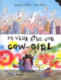 Tony Ross et Jeanne Willis - Je Veux Etre Une Cow-Girl.