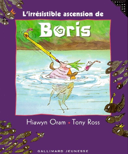 Tony Ross et Hiawyn Oram - L'Irresistible Ascension De Boris.