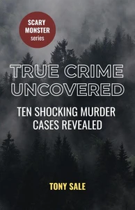 True Crime Uncovered - Ten Shocking Murder Cases Revealed