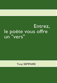 Tony Sempaire - Entrez, le poète vous offre un vers.