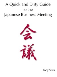  Tony Silva - A Quick and Dirty Guide to the  Japanese Business Meeting.