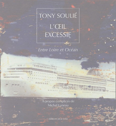 Tony Soulié - L'oeil excessif - Entre Loire et Océan.