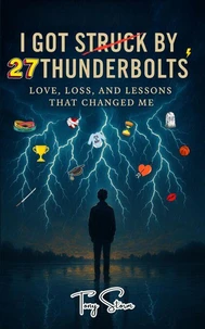 I Got Struck by 27 Thunderbolts: Love, Loss, and Lessons That Changed Me