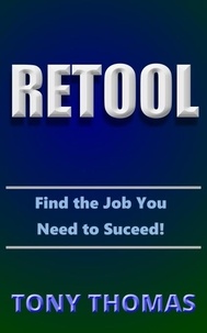  Tony Thomas - RETOOL: How to Find the Job You Need to Succeed.