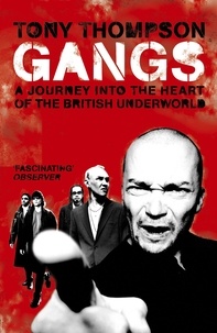 Tony Thompson - Gangs - A Journey into the Heart of the British Underworld.