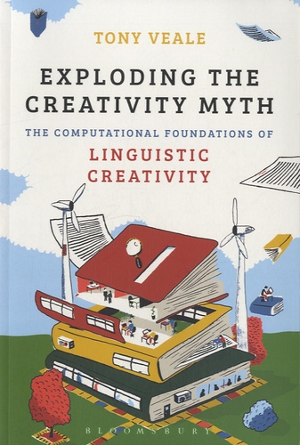 Tony Veale - Exploding the Creativity Myth - The Computational Foundations of Linguistic Creativity.