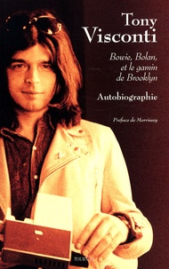 Tony Visconti - Bowie, Bolan, et le gamin de Brooklyn.