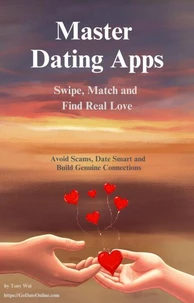 Master Dating Apps: Swipe, Match, and Find Real Love