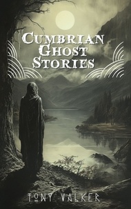  Tony Walker - Cumbrian Ghost Stories - Classic Ghost Stories Podcast.