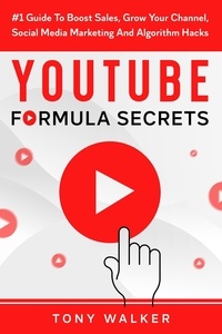 Amazon livre prix télécharger YouTube Formula Secrets #1 Guide To Boost Sales, Grow Your Channel, Social Media Marketing And Algorithm Hacks par Tony Walker en francais