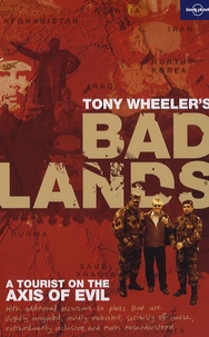 Tony Wheeler - Bad Lands - A tourist on the axis of evil.