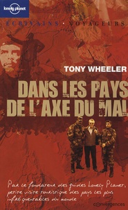 Tony Wheeler - Dans les pays de l'axe du Mal.