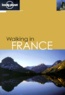 Tony Wheeler et Jean-Bernard Carillet - Walking in France.