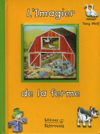 Tony Wolf et Claire Trévise - L'Imagier de la ferme.