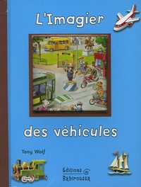 Tony Wolf et Claire Trévise - L'Imagier des véhicules.