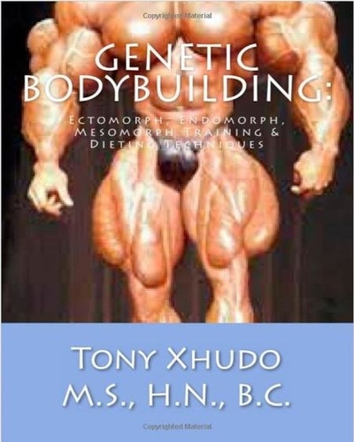  Tony Xhudo M.S., H.N. - Genetic Bodybuilding: Ectomorph, Endomorph, Mesomorph Training &amp; Dieting Techniques.