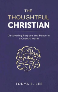 The Thoughtful Christian: Discovering Purpose and Peace in a Chaotic World