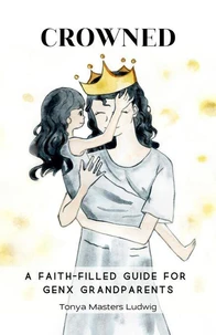 Crowned: A Faith-Filled Guide for GenX Grandparents